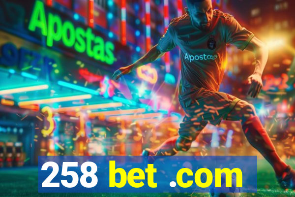 258 bet .com